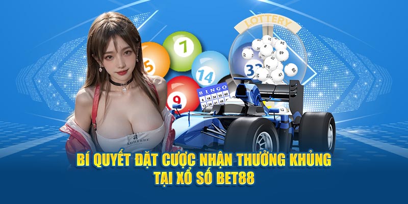 Bí quyết đặt cược nhận thưởng khủng tại xổ số BET88