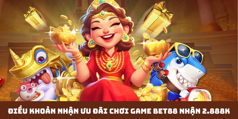 Điều khoản cần biết khi nhận thưởng 2,888k tại BET88