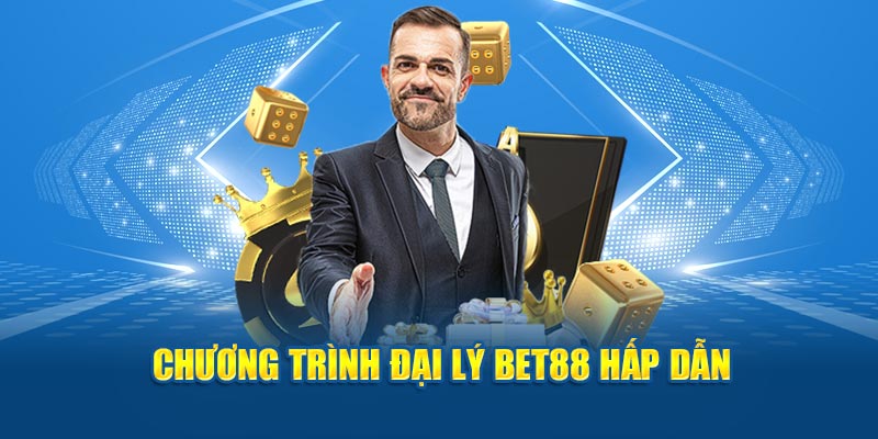 Chương trình đại lý BET88 hấp dẫn