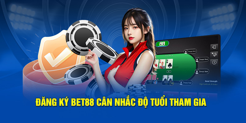 Cân nhắc độ tuổi tham gia khi đăng ký BET88