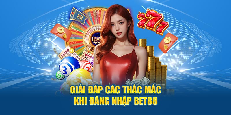 Giải đáp các thắc mắc khi người chơi đăng nhập vào BET88