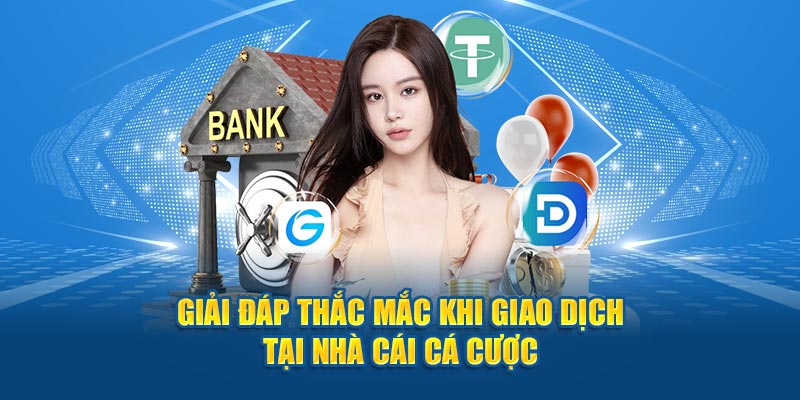 Giải đáp thắc mắc khi giao dịch tại nhà cái cá cược