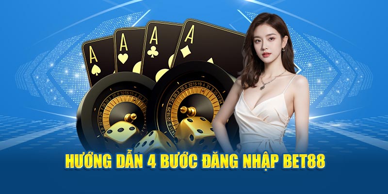 Hướng dẫn 4 bước đăng nhập BET88