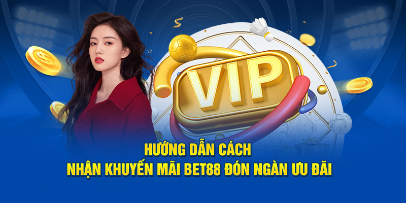 Nhận khuyến mãi và ưu đãi BET88 ngay