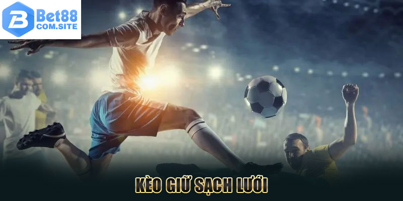 Kèo Giữ Sạch Lưới - Thăng Hoa Cùng Thể Thao BET88