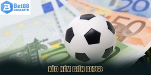 Kèo Ném Biên BET88 - Những Thông Tin Hữu Ích Cho Tân Thủ