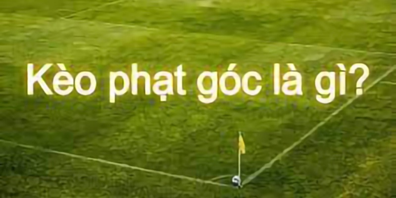 Khái niệm kèo phạt góc BET88