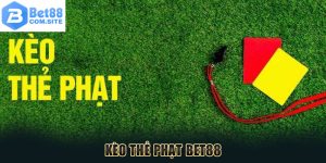 Kèo Thẻ Phạt Là Gì? Kinh Nghiệm Chơi Hữu Ích Từ Bet88