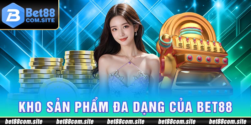 BET88 sở hữu kho sản phẩm đa dạng