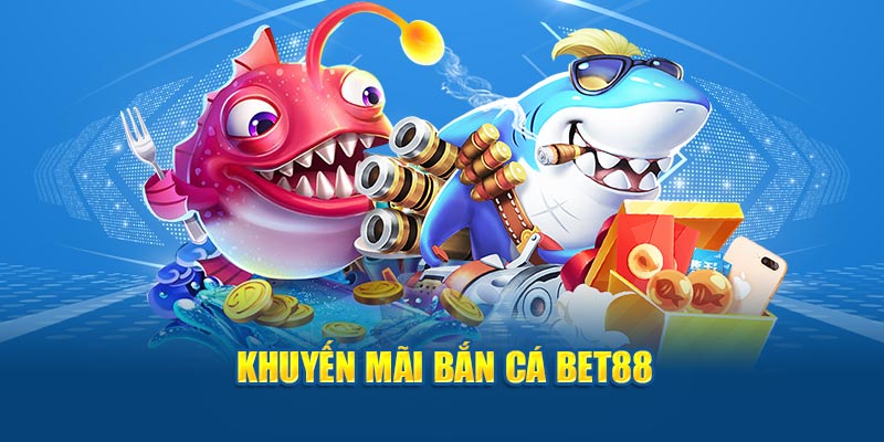 Khuyến mãi bắn cá BET88