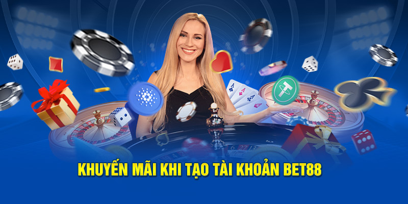 Khuyến mãi nhận được khi tạo tài khoản BET88