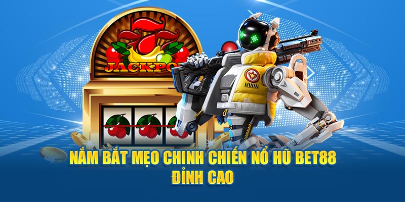 Nắm bắt mẹo chinh chiến game slot BET88 đỉnh cao