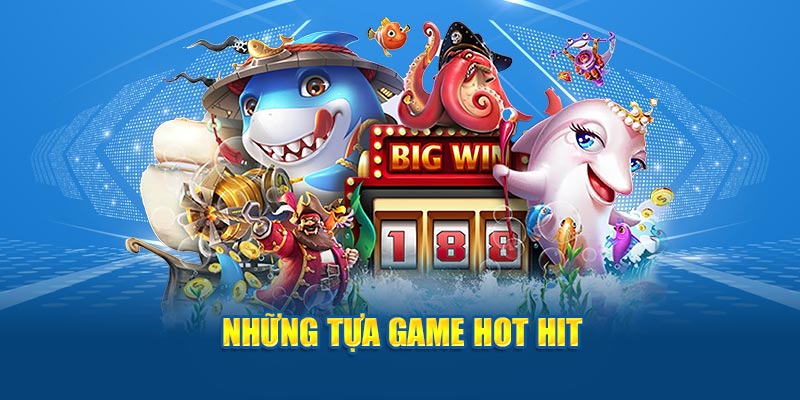 Những tựa game hot hit