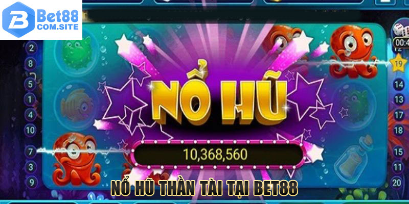 Nổ Hũ Thần Tài Tại Bet88 - Quay Thưởng Dễ Dàng Thắng Đậm