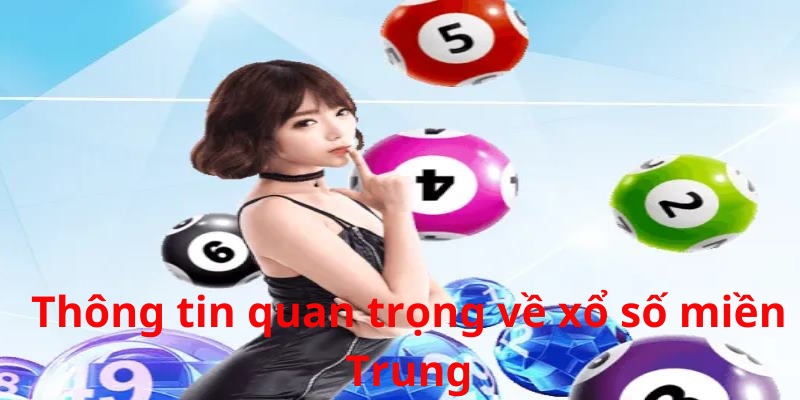 Bạn không nên bỏ lỡ các nội dung cơ bản về xổ số miền Trung