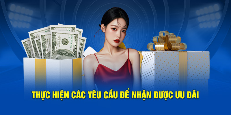 Thực hiện các yêu cầu để nhận được ưu đãi